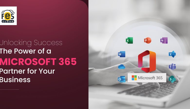 Unlocking Success: The Power of a Microsoft 365 Partner for Your Business