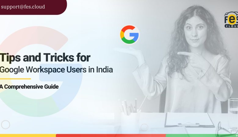 Tips and Tricks for Google Workspace Users in India