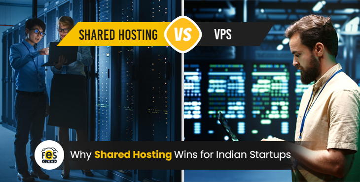 Top 5 Reasons Shared Hosting Beats VPS for Indian Startups