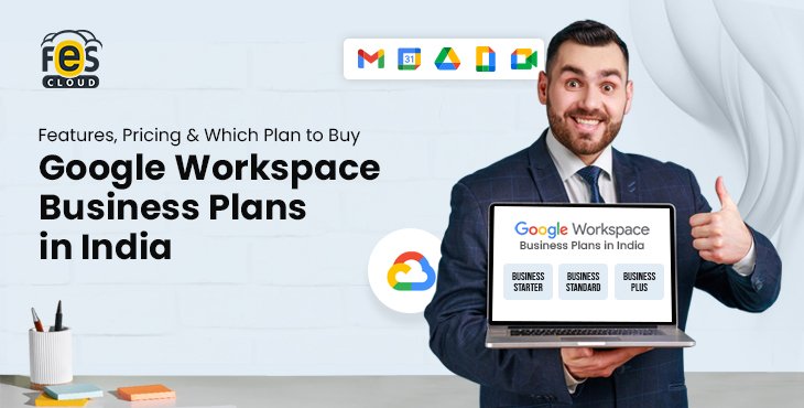 Google Workspace Business Plans in India (2026): Features, Pricing & Which Plan to Buy