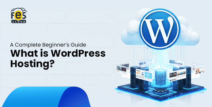 What is WordPress Hosting A Complete Beginner’s Guide