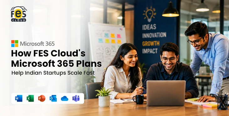 How FES Cloud’s Microsoft 365 Plans Help Indian Startups Scale Fast